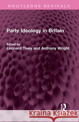 Party Ideology in Britain Leonard Tivey Anthony Wright 9781032731155 Routledge - książka