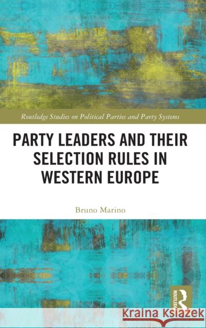 Party Leaders and their Selection Rules in Western Europe Marino, Bruno 9780367695439 Routledge - książka