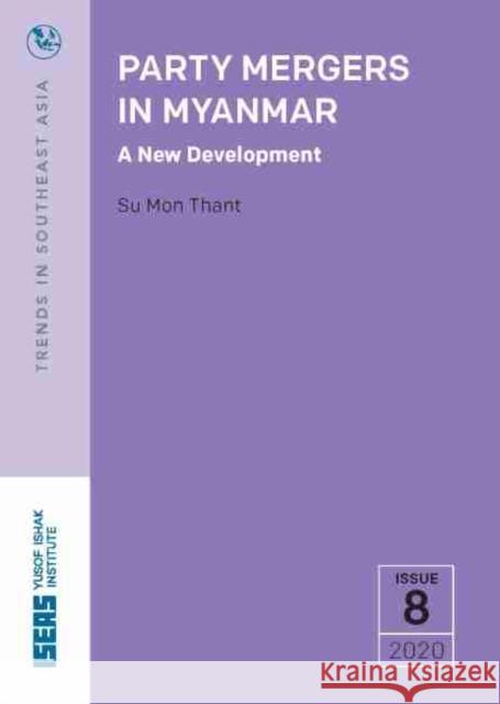Party Mergers in Myanmar: A New Development Thant, Su Mon 9789814881784 ISEAS - książka