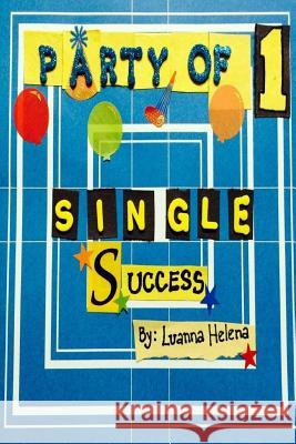 Party of 1: Single Success Luanna Helena Anne George 9781499118551 Createspace Independent Publishing Platform - książka