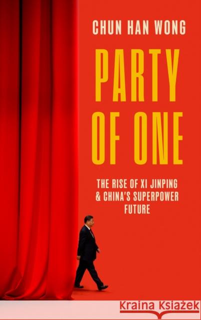 Party of One: The Rise of Xi Jinping and China's Superpower Future Wong, Chun Han 9781472158505 Little, Brown - książka