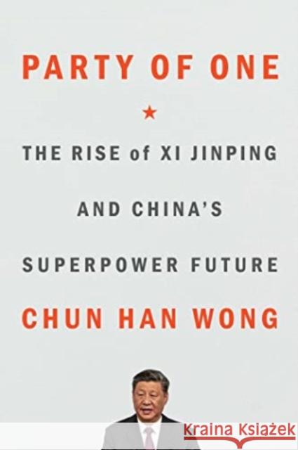 Party of One: The Rise of Xi Jinping and China's Superpower Future Wong, Chun Han 9781668022689 Avid Reader Press / Simon & Schuster - książka