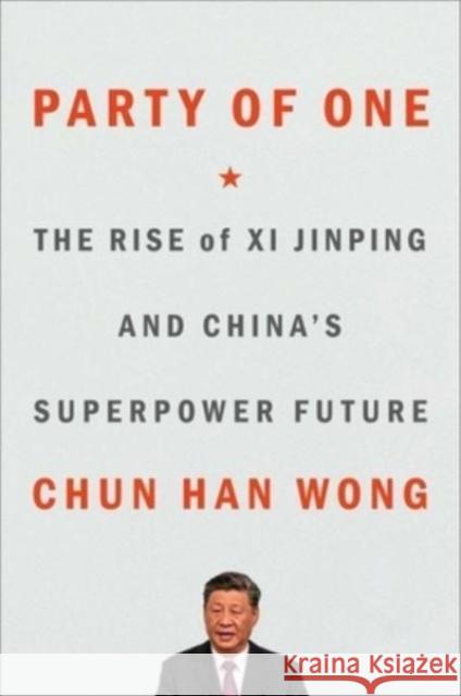 Party of One: The Rise of XI Jinping and China's Superpower Future Wong, Chun Han 9781982185732 Avid Reader Press / Simon & Schuster - książka