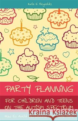 Party Planning for Children and Teens on the Autism Spectrum: How to Avoid Meltdowns and Have Fun! Reynolds, Kate E. 9781849052771  - książka