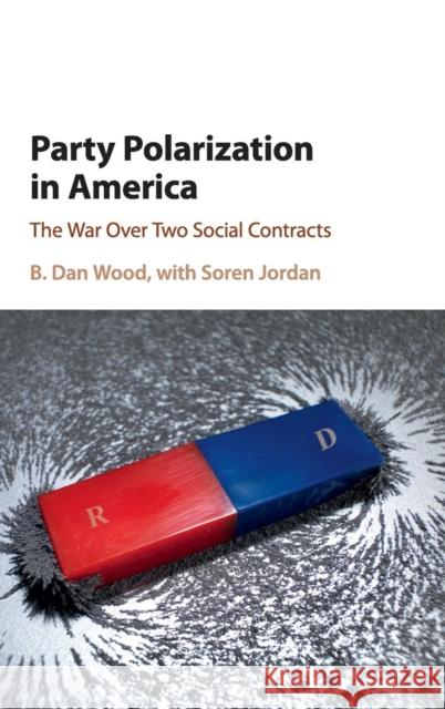 Party Polarization in America: The War Over Two Social Contracts Wood, B. Dan 9781107195929 Cambridge University Press - książka