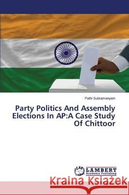 Party Politics And Assembly Elections In AP: A Case Study Of Chittoor Subramanyam Pathi 9783659614415 LAP Lambert Academic Publishing - książka