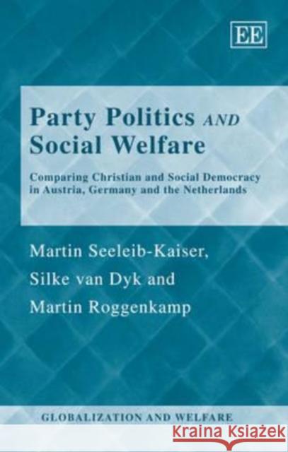 Party Politics and Social Welfare: Comparing Christian and Social Democracy in Austria, Germany and the Netherlands  9781849800280 Edward Elgar Publishing Ltd - książka