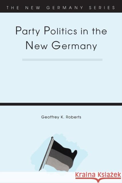 Party Politics in the New Germany Geoffrey K. Roberts 9781855673113 Cassell - książka