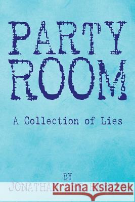 Party Room: A Collection of Lies Jonathan Lee Harris 9781499077308 Xlibris Corporation - książka