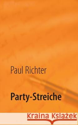 Party-Streiche: frech bis gemein Richter, Paul 9783739249902 Books on Demand - książka