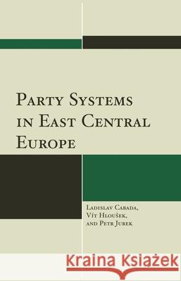 Party Systems in East Central Europe Ladislav Cabada Petr Jurek 9781498556941 Lexington Books - książka