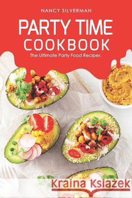 Party Time Cookbook: The Ultimate Party Food Recipes Nancy Silverman 9781097540693 Independently Published - książka