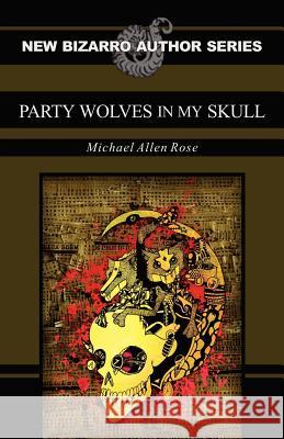 Party Wolves in My Skull Michael Allen Rose 9781621050063 Eraserhead Press - książka