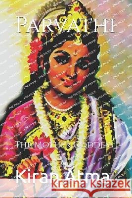 Parvathi: The Mother Goddess Jai Krishna Ponnappan Kiran Atma  9798398311808 Independently Published - książka