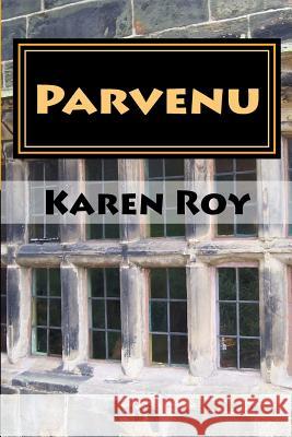 Parvenu Karen Roy 9781477664117 Createspace Independent Publishing Platform - książka