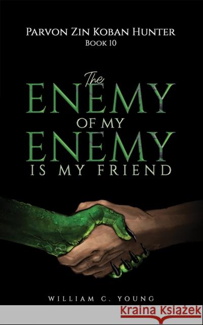 Parvon Zin Koban Hunter Book 10: The Enemy of My Enemy Is My Friend William C. Young 9781037103599 Austin Macauley Publishers - książka