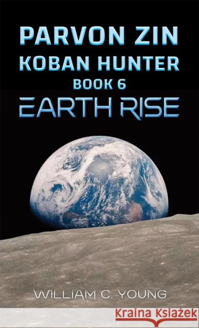 Parvon Zin Koban Hunter Book 6: Earth Rise William C. Young 9781035893874 Austin Macauley Publishers - książka