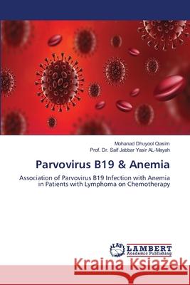 Parvovirus B19 & Anemia Mohanad Dhuyool Qasim, Dr Prof Saif Jabbar Yasir Al-Mayah 9786202675963 LAP Lambert Academic Publishing - książka