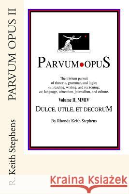 Parvum Opus II: Dulce, utile, et decorum est pro patria scribere Stephens, Rhonda Keith 9781484062029 Createspace - książka