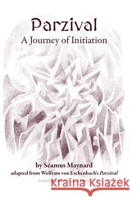 Parzival: A Journey of Initiation Séamus Maynard, Ella Lapointe, Lisa Romero 9780648578949 Inner Work Books - książka