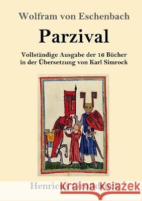 Parzival (Großdruck): Vollständige Ausgabe der 16 Bücher in der Übersetzung von Karl Simrock Wolfram Von Eschenbach 9783847830191 Henricus - książka