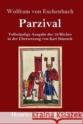 Parzival (Großdruck): Vollständige Ausgabe der 16 Bücher in der Übersetzung von Karl Simrock Wolfram Von Eschenbach 9783847830207 Henricus - książka
