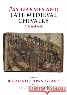 Pas d'Armes and Late Medieval Chivalry: A Casebook Rosalind Brown-Grant Mario Damen 9781835537664 Liverpool University Press - książka