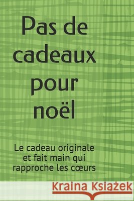 Pas de cadeaux pour noël: Pas de cadeaux pour noël: le cadeau originale et fait main qui rapproche les coeurs F, Nath 9781675525562 Independently Published - książka