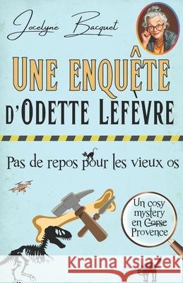 Pas de repos pour les vieux os: Une enqu?te d'Odette Lef?vre Jocelyne Bacquet 9782494286214 Jb Afnil - książka