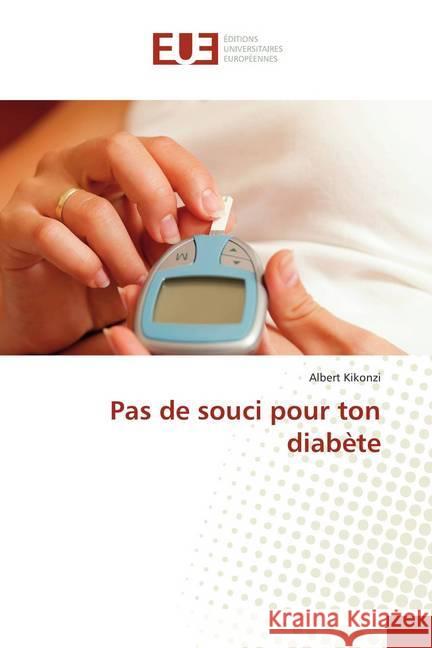 Pas de souci pour ton diabète Kikonzi, Albert 9786138457831 Éditions universitaires européennes - książka