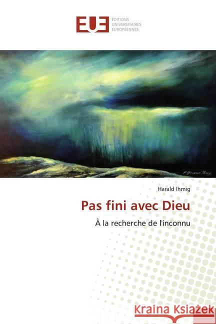 Pas fini avec Dieu : À la recherche de l'inconnu Ihmig, Harald 9786139548934 Éditions universitaires européennes - książka