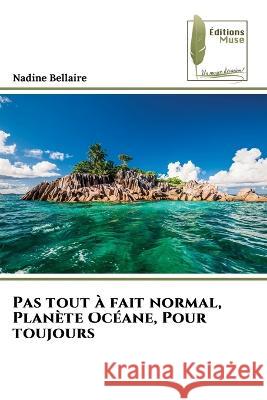 Pas tout a fait normal, Planete Oceane, Pour toujours Nadine Bellaire   9786204959153 International Book Market Service Ltd - książka