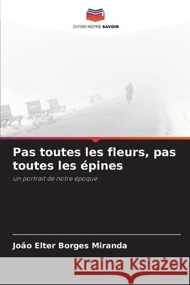 Pas toutes les fleurs, pas toutes les épines Borges Miranda, João Elter 9786206838289 Editions Notre Savoir - książka