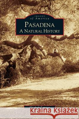 Pasadena: A Natural History Elizabeth Pomeroy 9781531635329 Arcadia Library Editions - książka