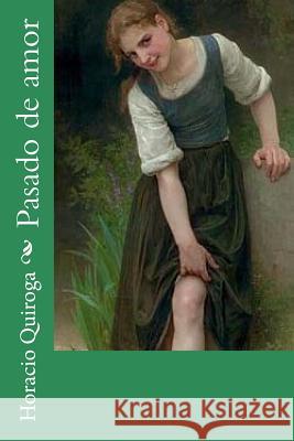 Pasado de amor Quiroga, Horacio 9781976469923 Createspace Independent Publishing Platform - książka