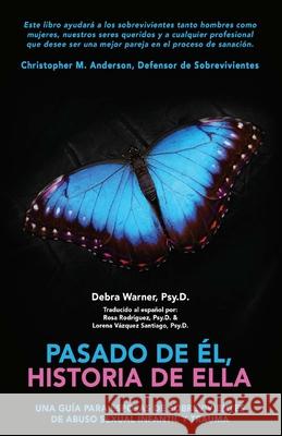 Pasado de Él, historia de Ella: Un Guía para Esposas de Sobrevivientes de Abuso Sexual Infantil y Trauma Warner, Psy D. Debra 9780578871943 Dr. Debra Publishing - książka