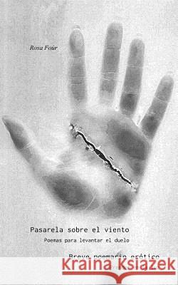 Pasarela sobre el viento / Breve poemario erótico: Poemas para levantar el duelo / Prender en la luz Rosa Foúr 9781522751595 Createspace Independent Publishing Platform - książka