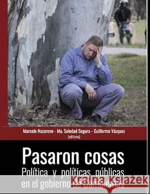 Pasaron cosas: Política y políticas públicas en el gobierno de Cambiemos Segura, María Soledad 9798507464951 Independently published - książka