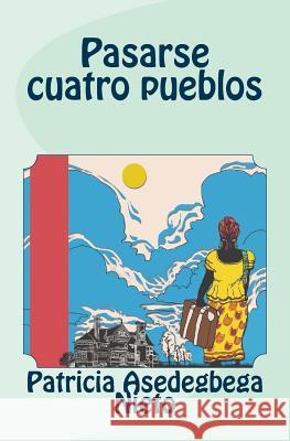 Pasarse cuatro pueblos Nieto, Patricia Asedegbega 9781519483973 Createspace Independent Publishing Platform - książka