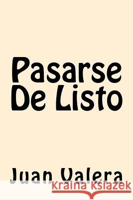 Pasarse De Listo (Spanish Edition) Valera, Juan 9781540382207 Createspace Independent Publishing Platform - książka