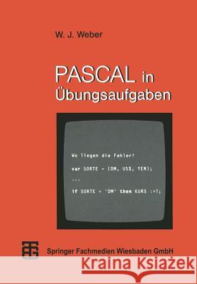 Pascal in Übungsaufgaben: Fragen, Fallen, Fehlerquellen Weber, Wolfgang J. 9783519025399 Vieweg+teubner Verlag - książka