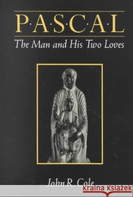 Pascal: The Man and His Two Loves John R. Cole 9780814715109 New York University Press - książka