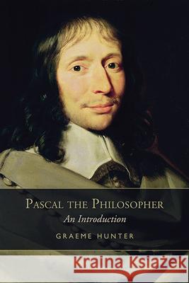 Pascal the Philosopher: An Introduction Graeme Hunter 9781442641426 University of Toronto Press - książka