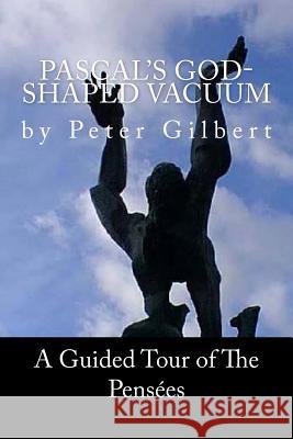 Pascal's God- Shaped Vacuum Peter Brian Gilbert 9781461181101 Createspace - książka