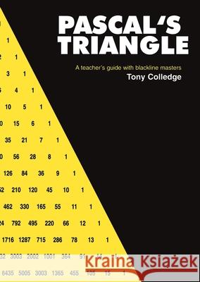 Pascal's Triangle: A Teacher's Guide with Blackline Masters Colledge, Tony 9780906212844 Tarquin - książka