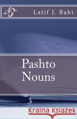 Pashto Nouns Latif J. Babi 9781508409458 Createspace - książka