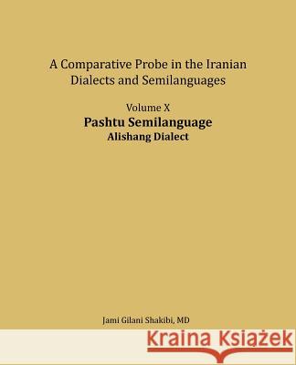 Pashtu Semilanguage, Alishang Dialect: A Comparative Probe in the Iranian Dialects and Semi-Langua Jami Gilani Shakibi 9781981462049 Createspace Independent Publishing Platform - książka