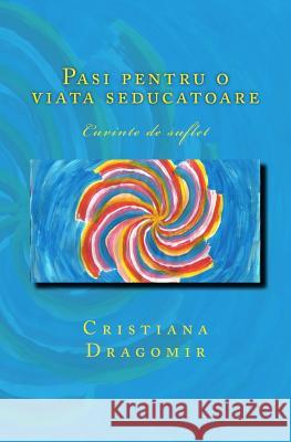 Pasi Pentru O Viata Seducatoare: Cuvinte de Suflet Cristiana Dragomir 9786061321063 Editura Pim - książka