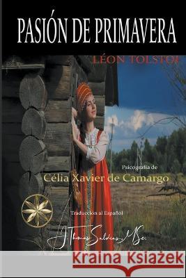 Pasion de Primavera Celia Xavier de Camargo Por El Espiritu Leon Tostoi J Thomas Msc Saldias 9798215038277 World Spiritist Institute - książka