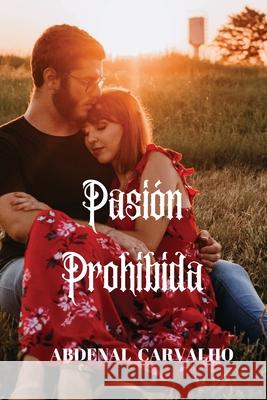 Pasión Prohibida: Romance de Ficción Carvalho, Abdenal 9781715351564 Blurb - książka
